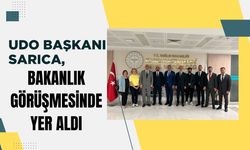 UDO Başkanı Sarıca, Bakanlık Görüşmesinde Yer Aldı