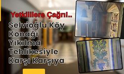 Selvioğlu Köy Konağı Yıkılma Tehlikesiyle Karşı Karşıya