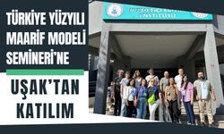 Türkiye Yüzyılı Maarif Modeli Semineri’ne Uşak’tan Katılım