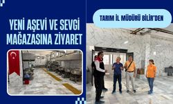 Tarım İl Müdürü Bilir’den Yeni Aşevi ve Sevgi Mağazasına Ziyaret