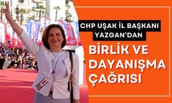 CHP Uşak İl Başkanı Yazgan’dan Birlik ve Dayanışma Çağrısı