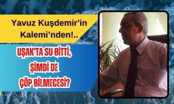 Uşak’ta Su Bitti, Şimdi de Çöp Bilmecesi?