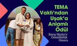 TEMA Vakfı’ndan Uşak’a Anlamlı Ödül, Barış Metin’e Gönüllülük Onuru