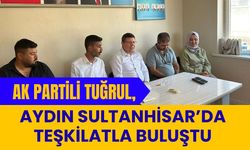 AK Partili Tuğrul, Aydın Sultanhisar’da Teşkilatla Buluştu