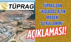 TÜPRAG’dan “Kışladağ Altın Madeni Su Kullanımı” Açıklaması