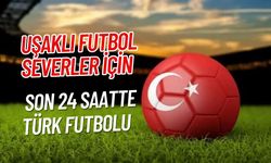 Uşaklı Futbol Severler İçin 24 Saatte Türk Futbolu