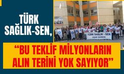 Türk Sağlık-Sen, “Bu Teklif Milyonların Alın Terini Yok Sayıyor”