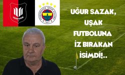 Uğur Sazak, Uşak Futboluna İz Bırakan İsimdi!..