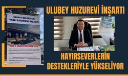 "Ulubey Huzurevi Hayırsever Destekleriyle Yükseliyor"