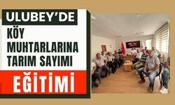 Ulubey’de Köy Muhtarlarına Tarım Sayımı Eğitimi
