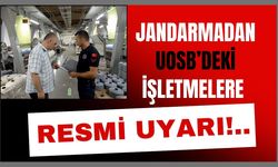 Jandarmadan UOSB’deki İşletmelere Resmi Uyarı!..