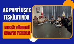 AK Parti Uşak Teşkilatında Meclis Gündemi Masaya Yatırıldı