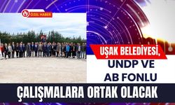 Uşak Belediyesi, UNDP ve AB Fonlu Çalışmalara Ortak Olacak