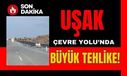 Uşak Çevre Yolu’nda Büyük Tehlike!