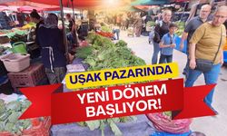 Uşak Pazarında Yeni Dönem Başlıyor!