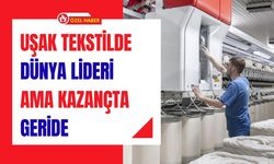 Uşak Tekstilde Dünya Lideri Ama Kazançta Geride