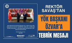 Rektör Savaş’tan YÖK Başkanı Özvar’a Tebrik Mesajı