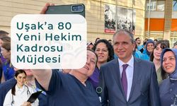 Uşak’a 80 Yeni Hekim Kadrosu Müjdesi