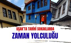 Uşak’ta Tarihi Sokaklarda Zaman Yolculuğu