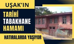 Uşak’ın Tarihi Tabakhane Hamamı Hatıralarda Yaşıyor