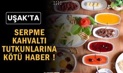 Uşaklı Serpme Kahvaltı Tutkunlarına Kötü Haber !