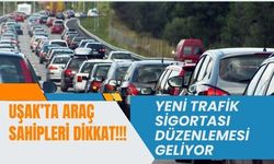 Uşak'ta Araç Sahipleri Dikkat! Yeni Düzenleme Geliyor