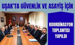 Uşak’ta Güvenlik ve Asayiş İçin Koordinasyon Toplantısı Yapıldı