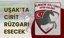 Uşak’ta Cirit Rüzgarı Esecek