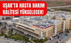 Uşak’ta Hasta Bakım Kalitesi Yükselecek!
