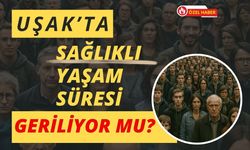 Uşak’ta Sağlıklı Yaşam Süresi Geriliyor mu?
