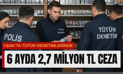 Uşak’ta tütün denetimlerinde 6 ayda 2,7 Milyon TL Ceza