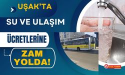 Uşak’ta Su ve Ulaşım Ücretlerine Zam Yolda!