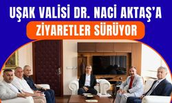 Uşak Valisi Dr. Naci Aktaş’a Ziyaretler Sürüyor