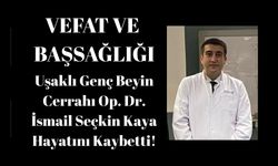 Uşaklı Genç Beyin Cerrahı Op. Dr. Kaya Hayatını Kaybetti