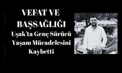 Uşak'ta Genç Sürücü Yaşam Mücadelesini Kaybetti