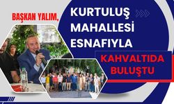 Başkan Yalım, Kurtuluş Mahallesi Esnafıyla Kahvaltıda Buluştu