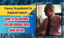 Uşak’ta Su Krizinde Reklam Uğruna Boşa Akan Sular!