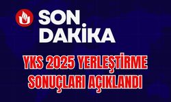 YKS 2025 YERLEŞTİRME SONUÇLARI AÇIKLANDI