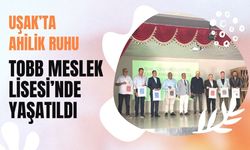 Uşak’ta Ahilik Ruhu TOBB Meslek Lisesi’nde Yaşatıldı