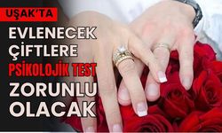 Uşak’ta Evlenecek Çiftlere Psikolojik Test Zorunlu Olacak