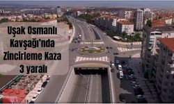 Uşak Osmanlı Kavşağı’nda zincirleme kaza: 3 yaralı