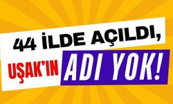 44 İlde Açıldı, Uşak’ın Adı Yok!