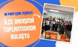 AK Parti Eşme Teşkilatı İlçe Danışma Toplantısında Buluştu
