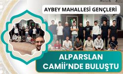 Aybey Mahallesi Gençleri Alparslan Camii’nde Buluştu