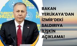 Bakan Yerlikaya’dan İzmir’deki saldırıya ilişkin açıklama