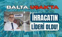 Balta, Uşak’ta İhracatın Lideri Oldu!