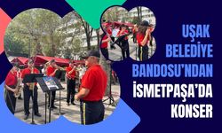 Uşak Belediye Bandosu’ndan İsmetpaşa’da Konser