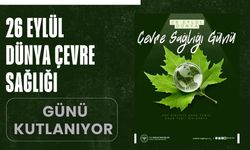 26 Eylül Dünya Çevre Sağlığı Günü Kutlanıyor