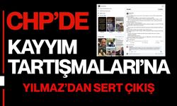 CHP’de Kayyım Tartışmaları’na Yılmaz’dan Sert Çıkış