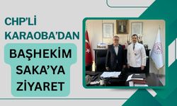 CHP’li Karaoba’dan Başhekim Saka’ya Ziyaret